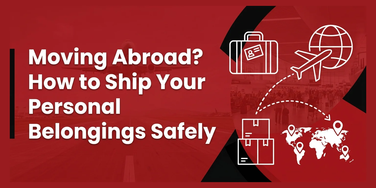Moving Abroad? How to Ship Your Personal Belongings Safely