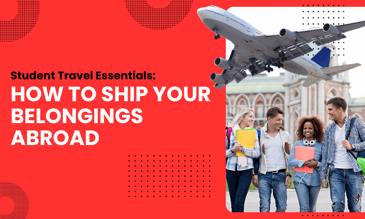 Student Travel Essentials: How to Ship Your Belongings Abroad
