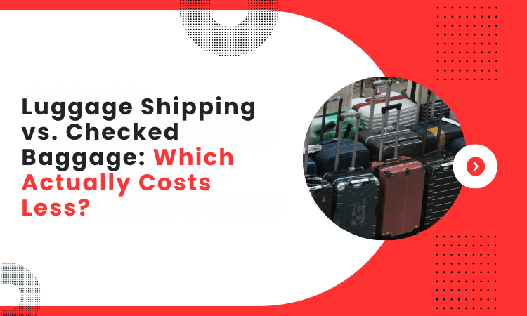 Luggage Shipping vs. Checked Baggage: Which Actually Costs Less?