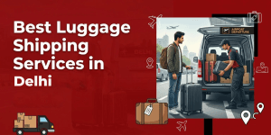 Best Luggage Shipping Services in Delhi