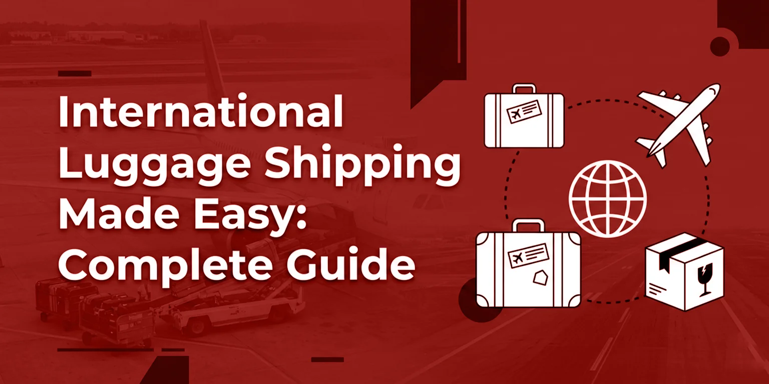 International Luggage Shipping Made Easy: The Complete Guide
